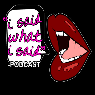 I Said What I Said Podcast