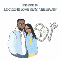 Episode 18 | Locked In Love Feat. The Lewis