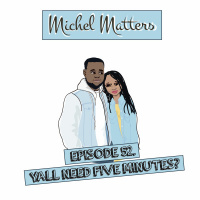 Episode 52 | Yall Need 5 Minutes?