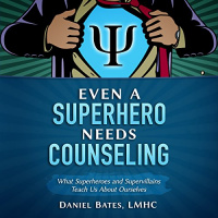 Even a Superhero Needs Counseling Audiobook by Daniel Bates LMHC