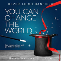 You Can Change the World Audiobook by Ms. Bever-leigh Banfield