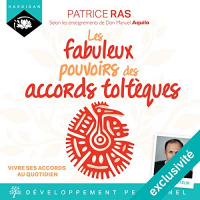 Les fabuleux pouvoirs des accords toltèques : Vivre ses accords au quotidien Livre Audio par Patrice Ras