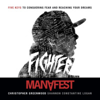 Fighter Five Keys to Conquering Fear and Reaching Your Dreams Audiobook by Shannon Constantine Logan, Manafest