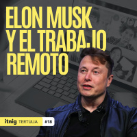 Elon Musk prohíbe el trabajo remoto en Tesla - Tertulia #18