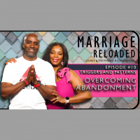 Marriage Reloaded Part 10 - Overcoming Abandonment
