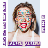 Talkin Sh*t with Jimmy Schatz- Episode 13: Lauren Aussem