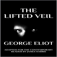 The Lifted Veil: Adapted for the Contemporary Reader Audiobook by George Eliot