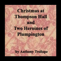 Christmas at Thompson Hall  Two Heroines of Plumpington Audiobook by Anthony Trollope