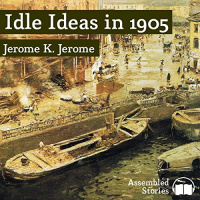 Idle Ideas in 1905 Audiobook by Jerome K. Jerome