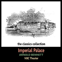 Imperial Palace (Dramatised) Audiobook by Arnold Bennett, James Hilton