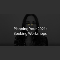 E124: Planning Your 2021: Booking Workshops