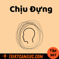 Về Sự Chịu Đựng - Tri Kỷ Cảm Xúc #367