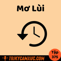 Mơ Lùi: Một Bí Kíp Lạ - Tri Kỷ Cảm Xúc #375