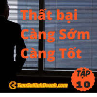 Thất bại Càng Sớm Càng Tốt - Tâm Sự Kinh Doanh #10