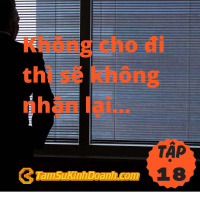 Không cho đi thì sẽ không nhận lại... - Tâm Sự Kinh Doanh #18