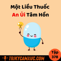 Một Liều Thuốc An Ủi Tâm Hồn - Tri Kỷ Cảm Xúc #378
