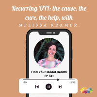 #341 Recurring UTI the cause, the cure, the help, with Melissa Kramer