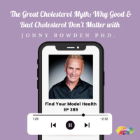 #389 The Great Cholesterol Myth Why Good  Bad Cholesterol Dont Matter with Jonny Bowden.