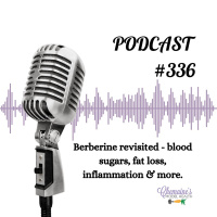 #336 Berberine Revisited - blood sugars, fat loss, inflammation  more.