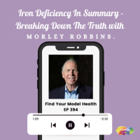 #394 Iron Deficiency In Summary - Breaking Down The Truth with Morley Robbins.