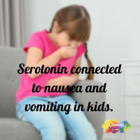 #335 Serotonin connected to nausea and vomiting in kids.