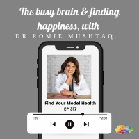 #317 The Busy brain  finding happiness with Dr Romie Mustaq