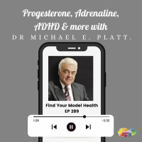 #289 Progesterone, Adrenaline, ADHD,  more with Dr Michael E. PlattDr Platt