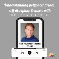 #342 Understanding polysaccharides, self discipline  more with Dr John E Lewis