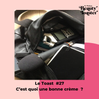 Le Toast 27- Cest quoi une bonne crème ?