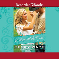 A Love Like Ours Audiobook by Becky Wade