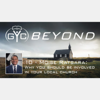 GYC Beyond 10 - Why You Should Be Involved in Your Local Church