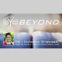 GYC Beyond 06 - How to Have a Vibrant Devotional Life