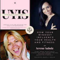 How your Mindset influence your Health and Fitness, with Serena Sabala, Plant-based Nutritionist @ Whole Shift Wellness