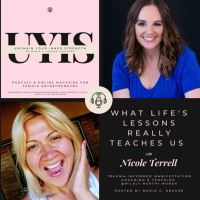 What Lifes Lessons really Teaches us, with Nicole Terrell, Trauma-Informed Manifestation Coach and Teacher