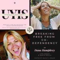 Breaking FREE from Co-dependency, with Dana Humphrey, Life Coach and Death Doula