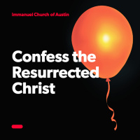 Confess the Resurrected Christ 부활의 그리스도를 고백하라