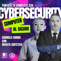 239 - Cybersicurezza per computer. Con Gabriele Gobbo e inviata sintetica