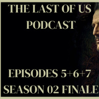 Όλα όσα είδαμε στα επ.5-6-7 ΦΙΝΑΛΕ ΣΕΖΟΝ 2 | The Last of Us SpoilerCast