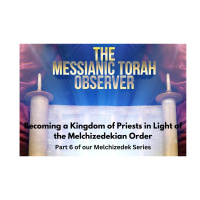 Becoming a Kingdom of Priests in Light of the Melchizedekian Order-Part 6 of our Melchizedek Series