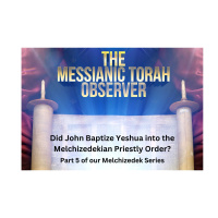 Did John Baptize Yeshua into the Melchizedekian Priestly Order Part 5 of our Melchizedek Series