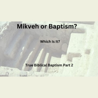 Mikveh or Baptism-Which Is It-True Messianic Baptism Part 2