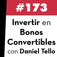 173. Invertir en Bonos Convertibles con Daniel Tello