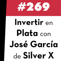 269. Invertir en Plata con José García de Silver X