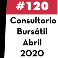 120. Consultorio Bursátil - Abril 2020