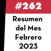 262. Resumen del Mes - Febrero 2023