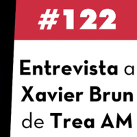 122. Entrevista a Xavier Brun de Trea AM