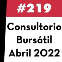 219. Consultorio Bursátil - Abril 2022