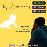 Episode 53 - HARI LAHIR #30haribersuara