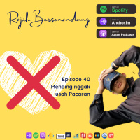 Episode 40 - Mending Nggak Usah Pacaran