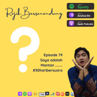 Episode 79 - Saya adalah Mantan .... #30haribersuara